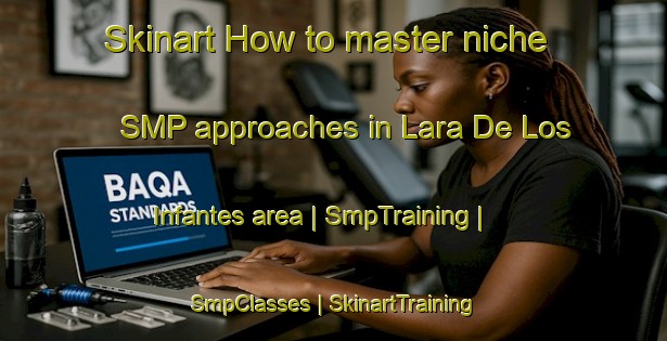 Skinart How to master niche SMP approaches in Lara De Los Infantes area | SmpTraining | SmpClasses | SkinartTraining-Spain